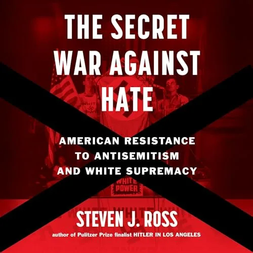 The Secret War Against Hate By Steven J. Ross
